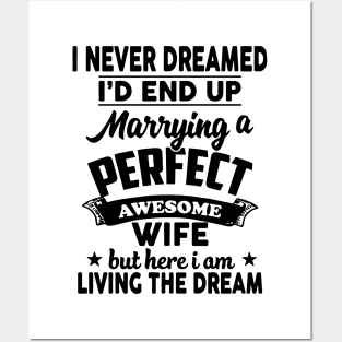 I Never Dreamed I'd End Up Marrying A Perfect Awesome Wife Posters and Art